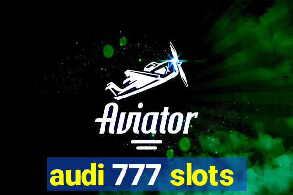 audi 777 slots