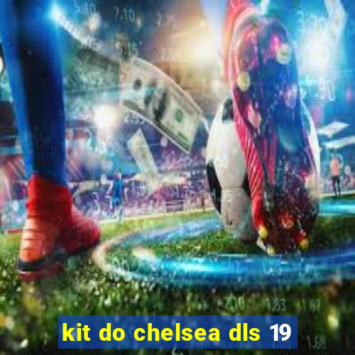 kit do chelsea dls 19