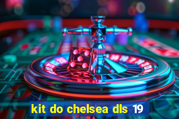 kit do chelsea dls 19