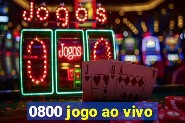 0800 jogo ao vivo