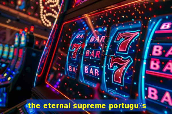 the eternal supreme portugu锚s