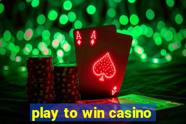 play to win casino