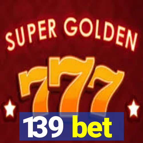 139 bet