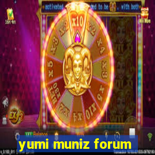 yumi muniz forum