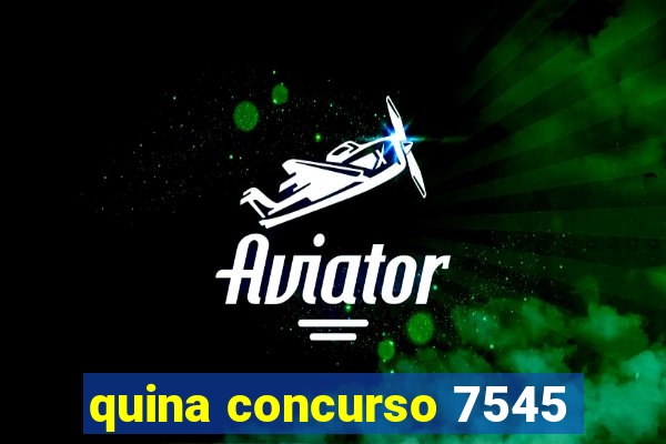 quina concurso 7545