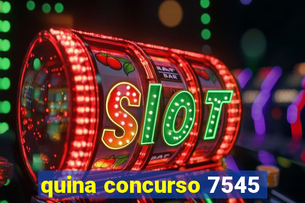 quina concurso 7545