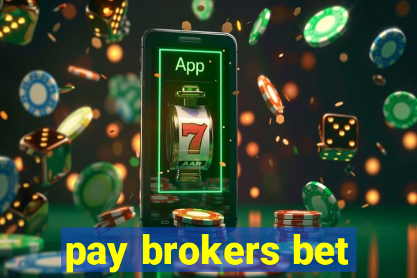 pay brokers bet