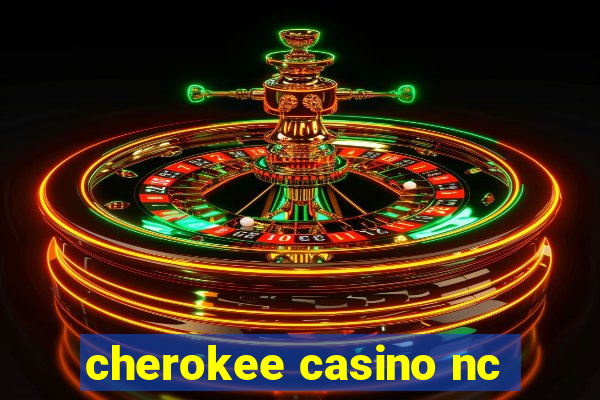 cherokee casino nc