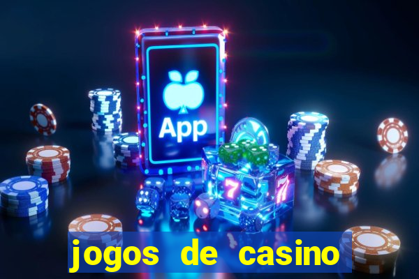 jogos de casino que da dinheiro