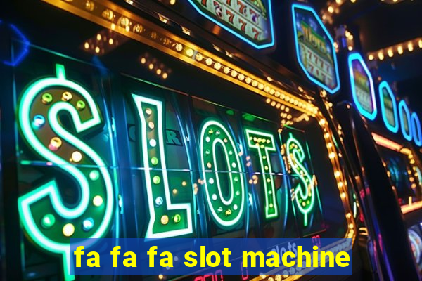 fa fa fa slot machine