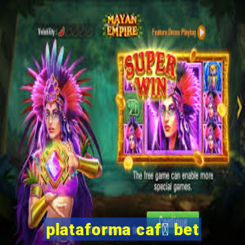 plataforma caf茅 bet