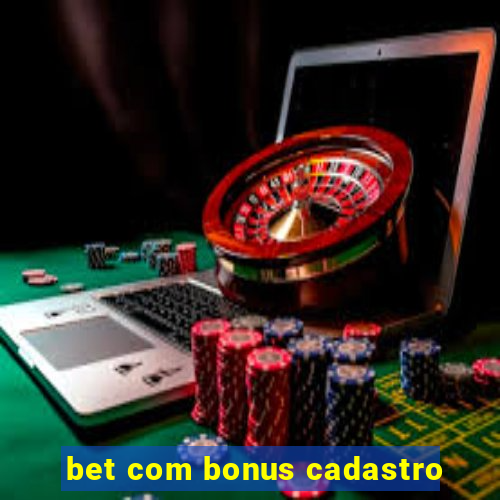 bet com bonus cadastro