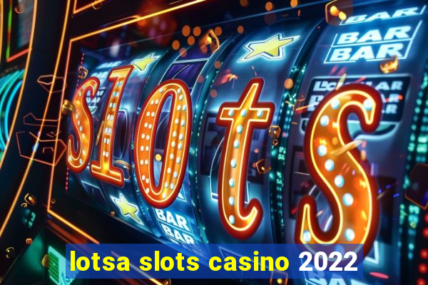 lotsa slots casino 2022