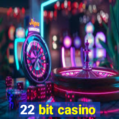 22 bit casino