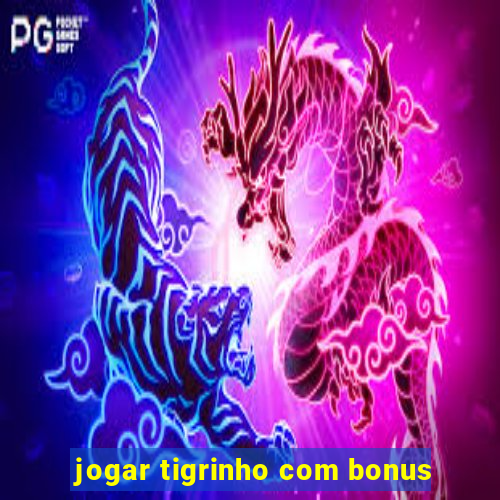 jogar tigrinho com bonus