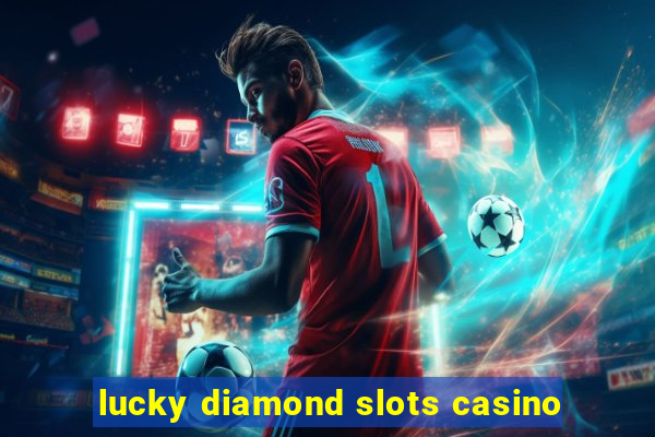 lucky diamond slots casino