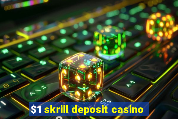 $1 skrill deposit casino