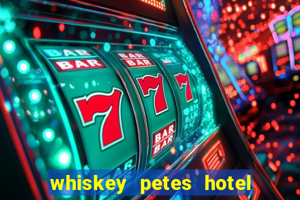 whiskey petes hotel & casino