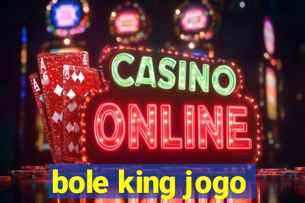 bole king jogo