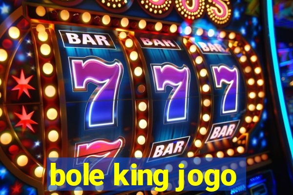 bole king jogo