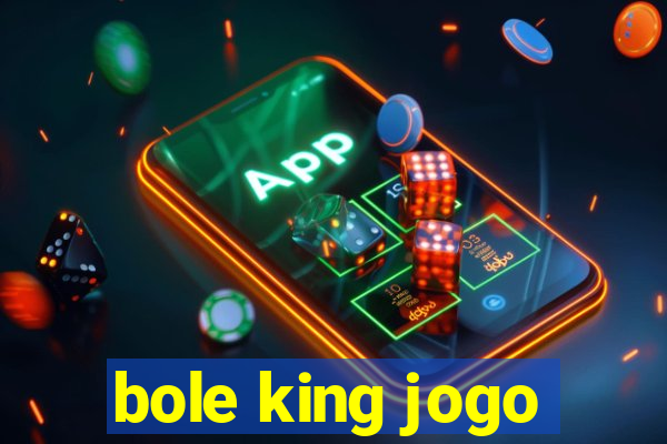 bole king jogo