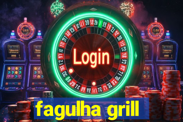 fagulha grill