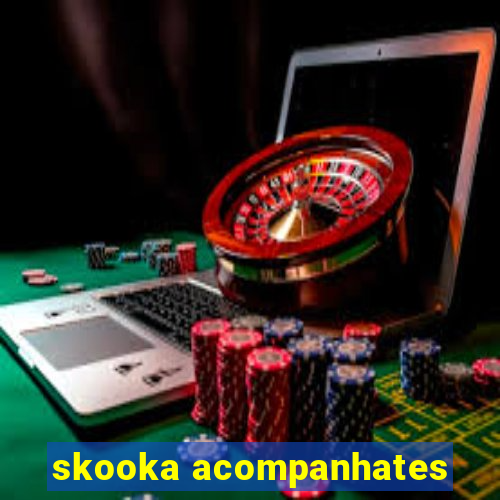 skooka acompanhates