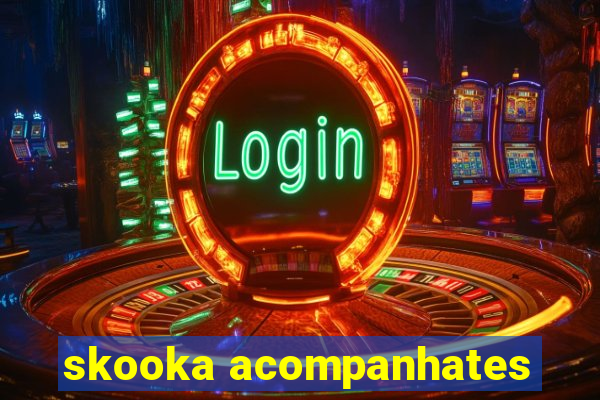 skooka acompanhates