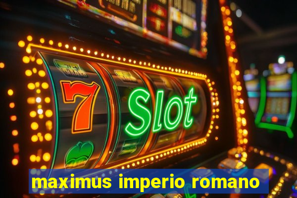 maximus imperio romano