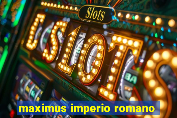 maximus imperio romano