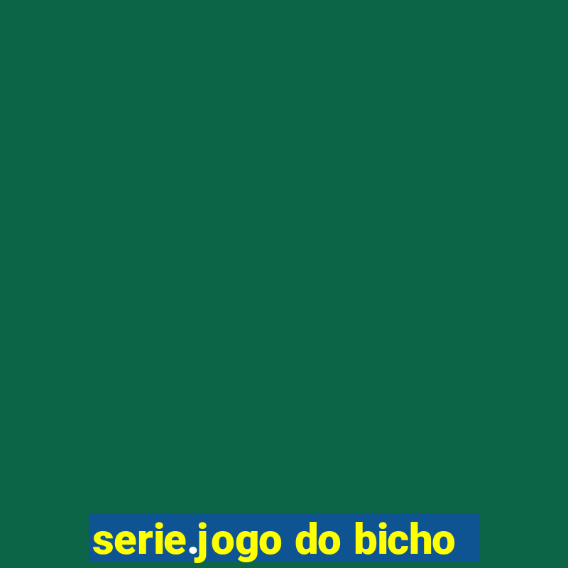 serie.jogo do bicho