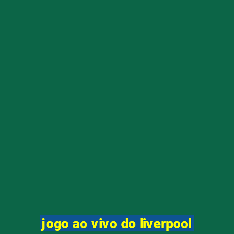 jogo ao vivo do liverpool