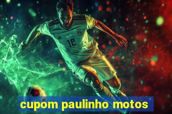 cupom paulinho motos