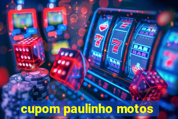 cupom paulinho motos