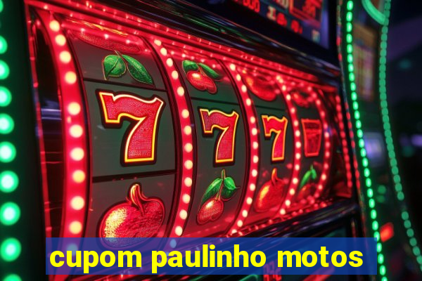 cupom paulinho motos