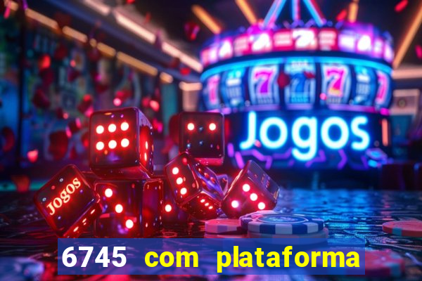 6745 com plataforma de jogos