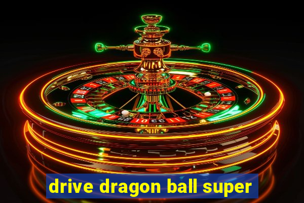 drive dragon ball super