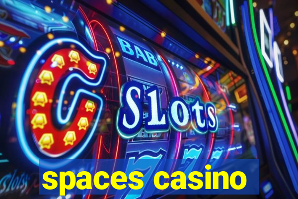 spaces casino