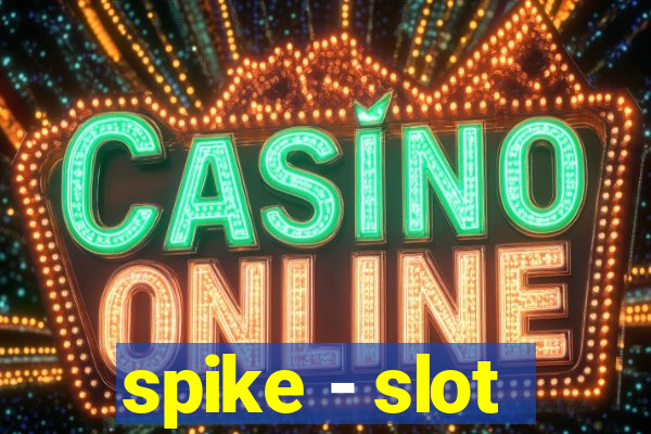 spike - slot