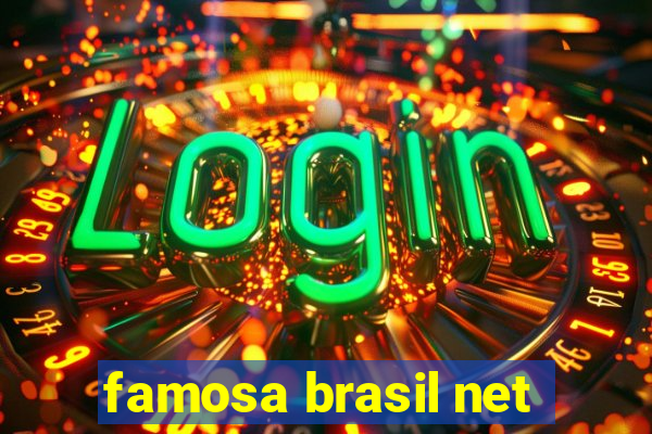 famosa brasil net