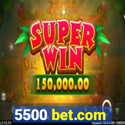 5500 bet.com