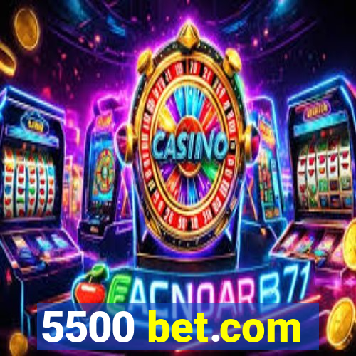 5500 bet.com