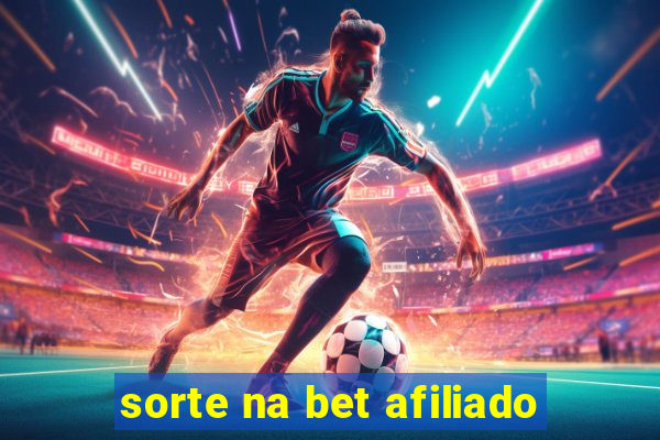 sorte na bet afiliado