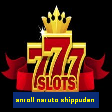 anroll naruto shippuden