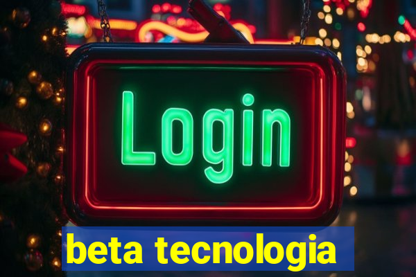 beta tecnologia