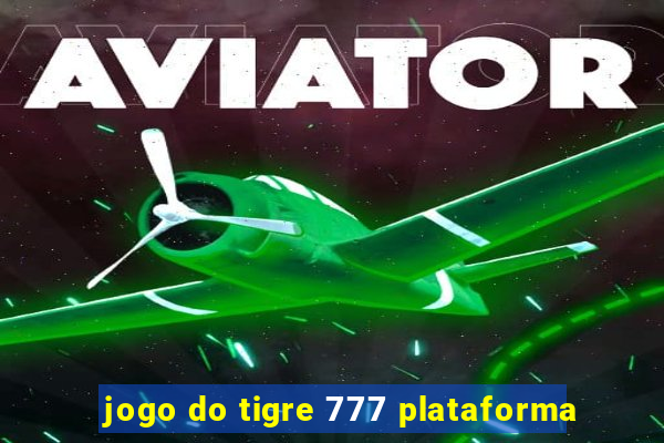 jogo do tigre 777 plataforma