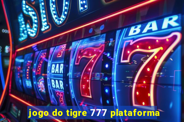 jogo do tigre 777 plataforma