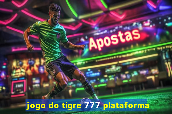 jogo do tigre 777 plataforma