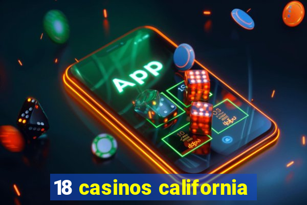 18 casinos california