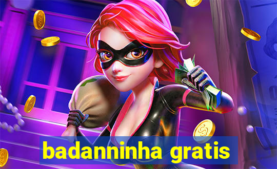 badanninha gratis